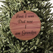 Load image into Gallery viewer, First I was dad now i am grandpa - Cedar Ornament