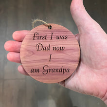 Load image into Gallery viewer, First I was dad now i am grandpa - Cedar Ornament