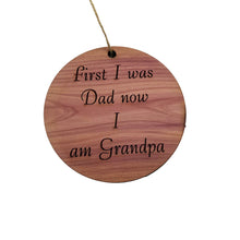 Load image into Gallery viewer, First I was dad now i am grandpa - Cedar Ornament