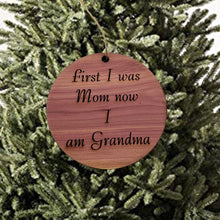 Load image into Gallery viewer, First I was mom now i am grandma - Cedar Ornament