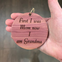 Load image into Gallery viewer, First I was mom now i am grandma - Cedar Ornament