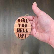 Load image into Gallery viewer, Girl the hell up - Cedar Ornament