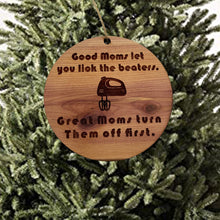 Load image into Gallery viewer, Good moms let you lick the beaters - Cedar Ornament