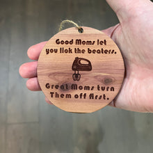 Load image into Gallery viewer, Good moms let you lick the beaters - Cedar Ornament