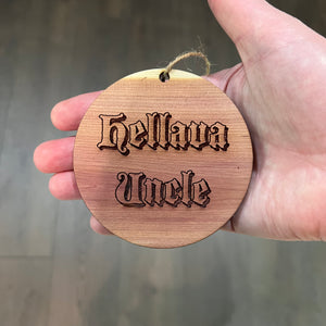 Hellava Uncle - Cedar Ornament