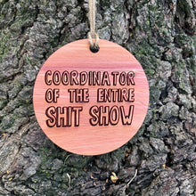 Load image into Gallery viewer, Coordinator of the Entire Sh.t Show - Raw Cedar Ornament 3x3in