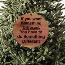 Load image into Gallery viewer, If you want something different - Cedar Ornament