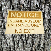 Load image into Gallery viewer, Insane Asylum Entrance only no exit Sign 7X10