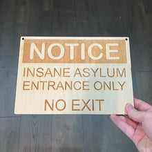 Load image into Gallery viewer, Insane Asylum Entrance only NO EXIT Sign 10X7 Inches