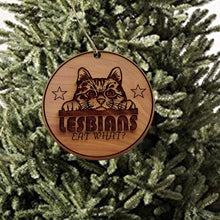 Load image into Gallery viewer, Lesbians eat what - Cedar Ornament