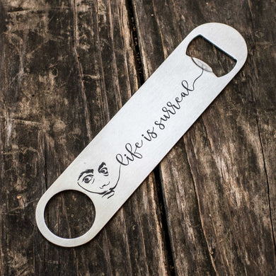 Life is Surreal - Bottle Opener
