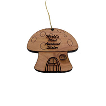 Load image into Gallery viewer, Mushroom House Worlds Most Awesome sister - Cedar Ornament