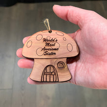 Load image into Gallery viewer, Mushroom House Worlds Most Awesome sister - Cedar Ornament