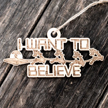 Load image into Gallery viewer, Ornament - I Want to Believe - Raw Wood 6x3in
