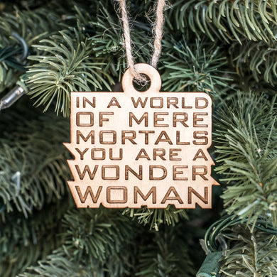 Ornament - In a World of Mere Mortals You are a W W - Raw Wood 3x3in