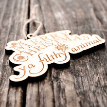 Load image into Gallery viewer, Ornament - Merry Christmas Ya Filthy Animal - Raw Wood 3x5in