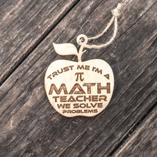 Load image into Gallery viewer, Ornament - Trust Me I&#39;m a Math Teacher We Solve Problems - Raw Wood 3x3in