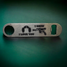 Load image into Gallery viewer, Bottle Opener - I Love You I Know