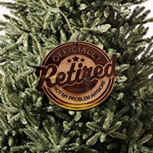 Load image into Gallery viewer, Retired Not my problem anymore - Cedar Ornament