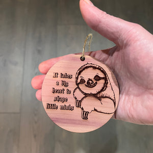 Sloth It takes a big heart to shape little minds - Cedar Ornament