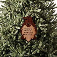 Load image into Gallery viewer, Theres Gnome one like my dad - Cedar Ornament