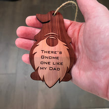 Load image into Gallery viewer, Theres Gnome one like my dad - Cedar Ornament