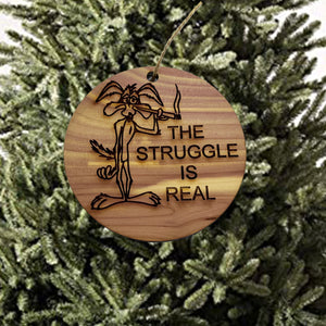 The struggle is real - Cedar Ornament