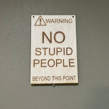 Load image into Gallery viewer, Warning no stupid people beyond this point 8x12 Sign