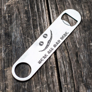 We're All Mad Here - Bottle Opener
