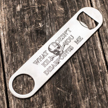 Load image into Gallery viewer, What Doesn&#39;t Kill You Disappoints Me - Bottle Opener