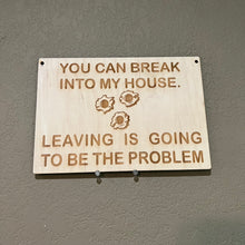 Load image into Gallery viewer, You can break into my house Leaving is going to be the problem SIGN 7x10