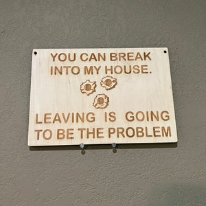 You can break into my house Leaving is going to be the problem SIGN 7x10