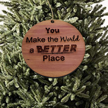 Load image into Gallery viewer, You make the world a better place - Cedar Ornament